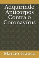 Adquirindo Anticorpos Contra o Coronavírus B08R9GW2K4 Book Cover