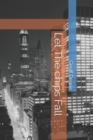 Let The Chips Fall B0G57TZ56Z Book Cover