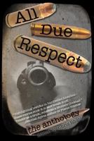 All Due Respect: The Anthology 1502588897 Book Cover