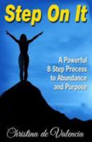 Step on It: A Powerful 8 Step Process to Abundance and Purpose 1494888505 Book Cover