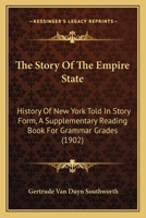 The Story Of The Empire State: History Of New York Told In Story Form, A Supplementary Reading Book For Grammar Grades 1018887407 Book Cover