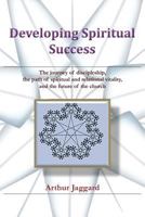 Developing Spiritual Success: The Journey of Discipleship, the Path of Spiritual and Relational Vitality, and the Future of the Church 1463431511 Book Cover
