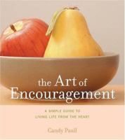 The Art of Encouragement: A Simple Guide to Living Life from the Heart 1584794461 Book Cover
