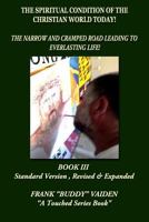 The Spiritual Condition of the Christian World Today Book III: The Narrow and Cramped Road Leading to Everlasting Life 1533524548 Book Cover
