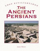 Lost Civilizations - The Ancient Persians (Lost Civilizations) 1590186214 Book Cover