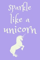 Sparkle like a unicorn: cute notebook for unicorn lovers 6"x9" 1712463144 Book Cover