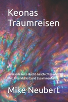 Keonas Traumreisen: Liebevolle Gute-Nacht-Geschichten über Mut, Freundschaft und Zusammenhalt (German Edition) B0GVZ1H122 Book Cover