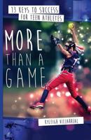 More Than a Game: 13 Keys to Success for Teen Athletes on and Off the Field 0692664246 Book Cover