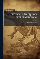 Opvscvla In Qvibvs Petrefactorvm: Nvmismatvm Et Antiqvitatvm Historia Illvstratvr, In Vnvm Volvmen Collecta ...... 1247547019 Book Cover