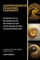 Comprehensive Coaching Taxonomy: Generative & Regenerative Pathways for High-Resolution Transformation B0GZPV66XV Book Cover