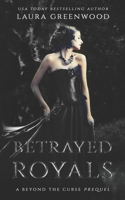 Betrayed Royals: A Beyond The Curse Prequel B08P73GRZG Book Cover