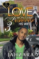 My Love Won't Last Forever 3: His Wife 0988279495 Book Cover