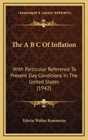 The A B C Of Inflation: With Particular Reference To Present Day Conditions In The United States 1169829929 Book Cover