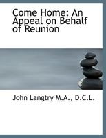 Come Home: An Appeal On Behalf Of Reunion 0548716811 Book Cover