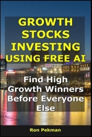 Growth Stocks Investing Using Free AI: Find High-Growth Winners Before Everyone Else B0FR9KR6NY Book Cover
