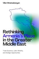 Rethinking Armenia’s Place in the Greater Middle East: Trade Dynamics, Labor Mobility, and Strategic Opportunities 1917916663 Book Cover