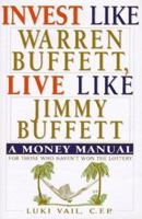 Invest Like Warren Buffett, Live Like Jimmy Buffett: A Money Manual for Those Who Haven't Won the Lottery 1559723726 Book Cover