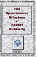 The Spontaneous Effusions of Robert Mulderrig 1515273695 Book Cover