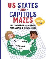 Us States and Capitols Mazes for Kids 7-10: Have Fun Learning Us Geography, State Capitols & Problem Solving 1793951144 Book Cover