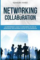 Networking and Collaboration : An Entreprenuers Guide to Overcoming the Fear of Networking and Mastering the Art of Collaboration 1974059235 Book Cover