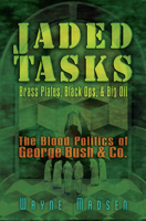 Jaded Tasks: Brass Plates, Black Ops & Big Oil-The Blood Politics of George Bush & Co. 097529069X Book Cover