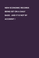 New Economic Records Being Set On A Daily Basis - And It Is Not By Accident! 0359152171 Book Cover
