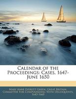 Calendar of the Proceedings: Cases, 1647-June 1650 1145780296 Book Cover