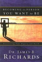 Becoming the Person You Want to Be: Discovering Your Dignity and Worth 0924748346 Book Cover