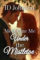 Meet-Cute Me Under the Mistletoe 1964125499 Book Cover