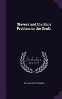 Slavery and the Race Problem in the South 1356919235 Book Cover