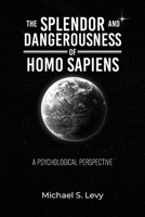 The Splendor and Dangerousness of Homo Sapiens: A Psychological Perspective B0GWSR1FWQ Book Cover