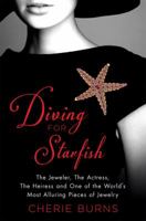 Diving for Starfish: The Jeweler, the Actress, the Heiress and One of the World's Most Alluring Pieces of Jewelry 1250056209 Book Cover