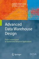 Advanced Data Warehouse Design: From Conventional to Spatial and Temporal Applications (Data-Centric Systems and Applications) 3540744045 Book Cover