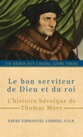 Le bon serviteur de Dieu et du roi: L’histoire héroïque de Thomas More (Un héros est choisi) (French Edition) 1963123468 Book Cover