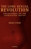 The Long Sexual Revolution: English Women, Sex, and Contraception 1800-1975 0199252181 Book Cover