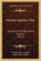 Aloysius Ignatius Fiter: Director of the Barcelona Sodality 1164013270 Book Cover