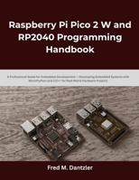 Raspberry Pi Pico 2 W and RP2040 Programming Handbook: A Professional Guide for Embedded Development — Developing Embedded Systems with MicroPython ... Projects (creation embedded in designing) B0GT14J282 Book Cover