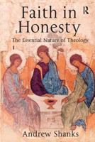 Faith In Honesty: The Essential Nature Of Theology 075465320X Book Cover