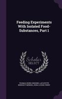 Feeding Experiments with Isolated Food-Substances, Part 1 1147095779 Book Cover