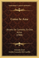 Como Se Ama: Boceto De Comedia, En Dos Actos (1908) 1160817324 Book Cover