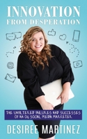Innovation from Desperation: The Unfiltered Failures & Successes of an OG Social Media Marketer 0578704226 Book Cover