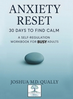 Anxiety Reset 30 Days to Find Calm: A Self-Regulation Workbook for Busy Adults 1069563242 Book Cover