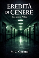 Eredità di Cenere: progetto Atlas (Italian Edition) B0GRM1NXNK Book Cover