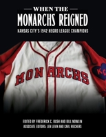 When the Monarchs Reigned: Kansas City’s 1942 Negro League Champions 1970159537 Book Cover