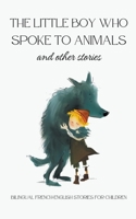 The Little Boy who Spoke to Animals and Other Stories: Bilingual French-English Stories for Children B0CDKT23RT Book Cover