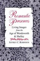 Romantic Presences: Living Images from the Age of Wordsworth & Shelley 1886449686 Book Cover