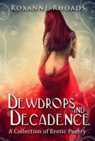 Dewdrops and Decadence: A Collection of Erotic Poetry 1530639867 Book Cover