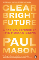 Clear Bright Future: A Radical Defence of the Human Being 0141986727 Book Cover