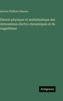 Théorie physique et mathématique des phénomènes électro-dynamiques et du magnétisme (French Edition) 3563238863 Book Cover
