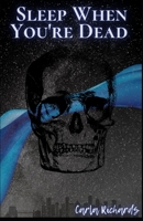 Sleep When You're Dead B0917GL71G Book Cover